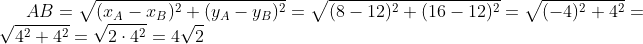 AB=\sqrt{(x_A-x_B)^2+(y_A-y_B)^2}=\sqrt{(8-12)^2+(16-12)^2}=\sqrt{(-4)^2+4^2}=\sqrt{4^2+4^2}=\sqrt{2\cdot 4^2}=4\sqrt2